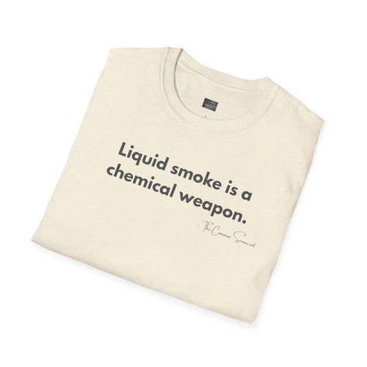 Liquid Smoke Is A Weapon | Anti-Chemical BBQ T-Shirt