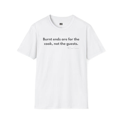Burnt Ends Are For The Cook | Funny BBQ Host T-Shirt