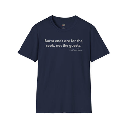 Burnt Ends Are For The Cook | Funny BBQ Host T-Shirt