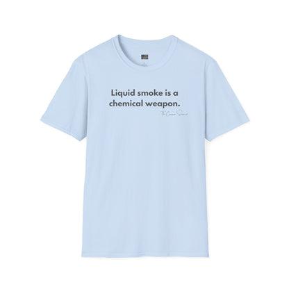 Liquid Smoke Is A Weapon | Anti-Chemical BBQ T-Shirt