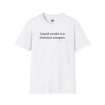 Liquid Smoke Is A Weapon | Anti-Chemical BBQ T-Shirt